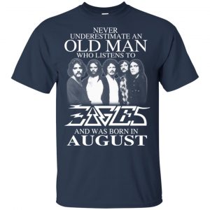 An Old Man Who Listens To Eagles And Was Born In August T-Shirts, Hoodie, Tank 16