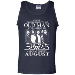 An Old Man Who Listens To Eagles And Was Born In August T-Shirts, Hoodie, Tank 25