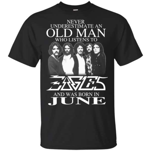 An Old Man Who Listens To Eagles And Was Born In June T-Shirts, Hoodie, Tank 3
