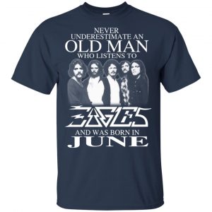 An Old Man Who Listens To Eagles And Was Born In June T-Shirts, Hoodie, Tank 16