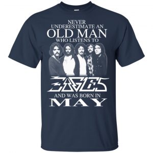 An Old Man Who Listens To Eagles And Was Born In May T-Shirts, Hoodie, Tank 16
