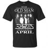 An Old Man Who Listens To Eagles And Was Born In April T-Shirts, Hoodie, Tank 2
