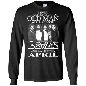 An Old Man Who Listens To Eagles And Was Born In April T-Shirts, Hoodie, Tank 18