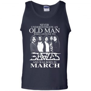 An Old Man Who Listens To Eagles And Was Born In March T-Shirts, Hoodie, Tank 25