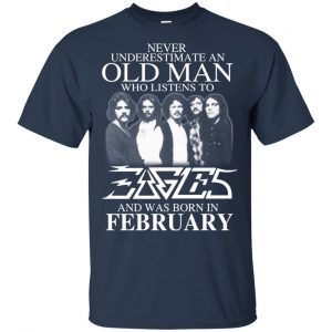 An Old Man Who Listens To Eagles And Was Born In February T-Shirts, Hoodie, Tank 16