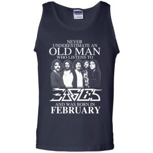 An Old Man Who Listens To Eagles And Was Born In February T-Shirts, Hoodie, Tank 25