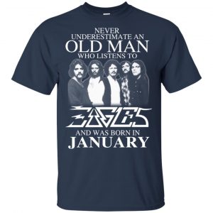 An Old Man Who Listens To Eagles And Was Born In January T-Shirts, Hoodie, Tank 16