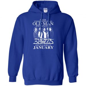 An Old Man Who Listens To Eagles And Was Born In January T-Shirts, Hoodie, Tank 23