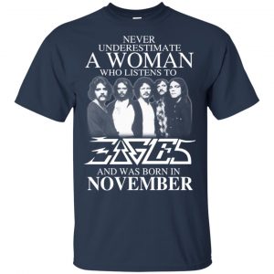 A Woman Who Listens To Eagles And Was Born In November T-Shirts, Hoodie, Tank 17 A Woman Who Listens To Eagles And Was Born In November T-Shirts, Hoodie, Tank 17