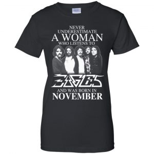 A Woman Who Listens To Eagles And Was Born In November T-Shirts, Hoodie, Tank 22 A Woman Who Listens To Eagles And Was Born In November T-Shirts, Hoodie, Tank 22