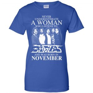 A Woman Who Listens To Eagles And Was Born In November T-Shirts, Hoodie, Tank 25 A Woman Who Listens To Eagles And Was Born In November T-Shirts, Hoodie, Tank 25
