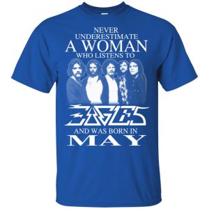A Woman Who Listens To Eagles And Was Born In May T-Shirts, Hoodie, Tank 16