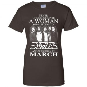 A Woman Who Listens To Eagles And Was Born In March T-Shirts, Hoodie, Tank 23 A Woman Who Listens To Eagles And Was Born In March T-Shirts, Hoodie, Tank 23