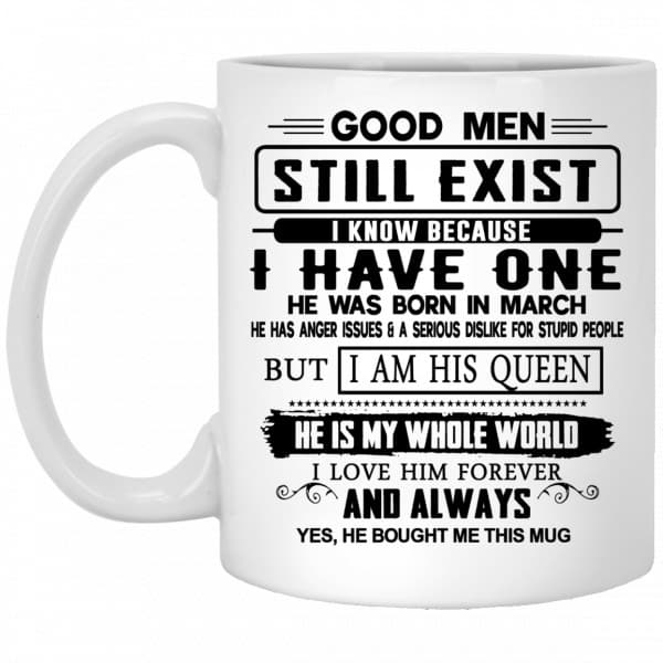 Good Men Still Exist I Have One He Was Born In March Mug Coffee Mugs 3
