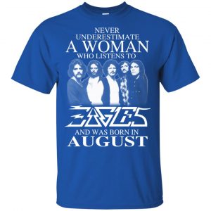 A Woman Who Listens To Eagles And Was Born In August T-Shirts, Hoodie, Tank 16