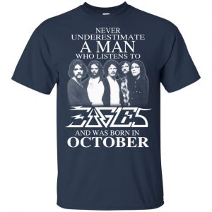 A Man Who Listens To Eagles And Was Born In October T-Shirts, Hoodie, Tank 16