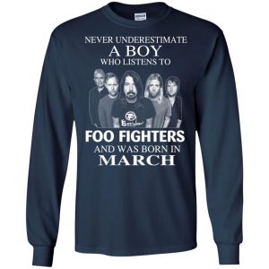 A Boy Who Listens To Foo Fighters And Was Born In March T-Shirts, Hoodie, Tank 19
