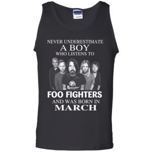 A Boy Who Listens To Foo Fighters And Was Born In March T-Shirts, Hoodie, Tank 24