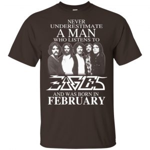 A Man Who Listens To Eagles And Was Born In February T-Shirts, Hoodie, Tank 17