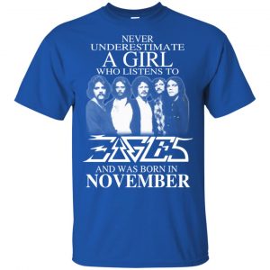 A Girl Who Listens To Eagles And Was Born In November T-Shirts, Hoodie, Tank 16