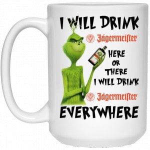 The Grinch: I Will Drink Jagermeister Here Or There I Will Drink Jagermeister Everywhere Mug 5