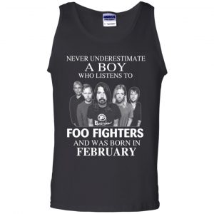 A Boy Who Listens To Foo Fighters And Was Born In February T-Shirts, Hoodie, Tank 24