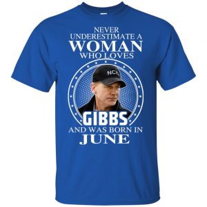 A Woman Who Loves Gibbs And Was Born In June T-Shirts, Hoodie, Tank 16