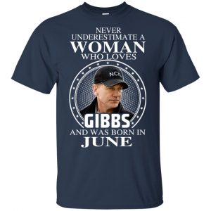 A Woman Who Loves Gibbs And Was Born In June T-Shirts, Hoodie, Tank 17