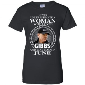 A Woman Who Loves Gibbs And Was Born In June T-Shirts, Hoodie, Tank 22