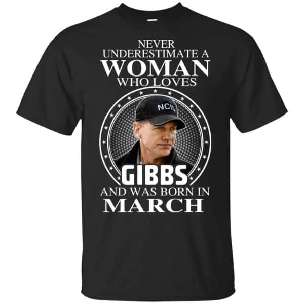 A Woman Who Loves Gibbs And Was Born In March T-Shirts, Hoodie, Tank 3