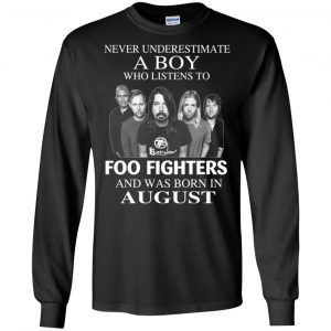 A Boy Who Listens To Foo Fighters And Was Born In August T-Shirts, Hoodie, Tank 18