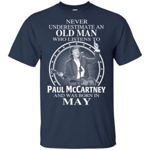 An Old Man Who Listens To Paul McCartney And Was Born In May T-Shirts, Hoodie, Tank 16