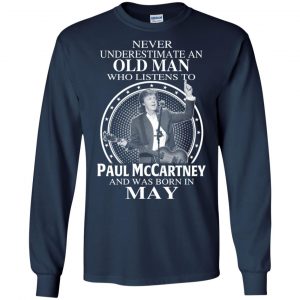 An Old Man Who Listens To Paul McCartney And Was Born In May T-Shirts, Hoodie, Tank 19