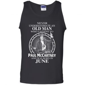 An Old Man Who Listens To Paul McCartney And Was Born In June T-Shirts, Hoodie, Tank 24