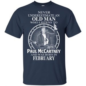 An Old Man Who Listens To Paul McCartney And Was Born In February T-Shirts, Hoodie, Tank 16