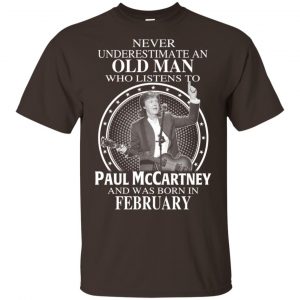An Old Man Who Listens To Paul McCartney And Was Born In February T-Shirts, Hoodie, Tank 17
