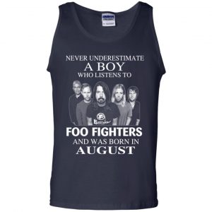 A Boy Who Listens To Foo Fighters And Was Born In August T-Shirts, Hoodie, Tank 25