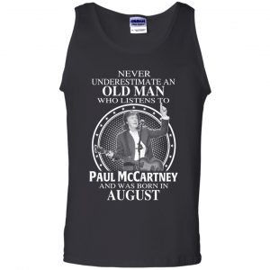 An Old Man Who Listens To Paul McCartney And Was Born In August T-Shirts, Hoodie, Tank 24