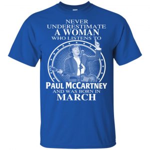 A Woman Who Listens To Paul McCartney And Was Born In March T-Shirts, Hoodie, Tank 16