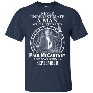 A Man Who Listens To Paul McCartney And Was Born In September T-Shirts, Hoodie, Tank 16