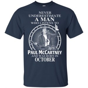 A Man Who Listens To Paul McCartney And Was Born In October T-Shirts, Hoodie, Tank 16