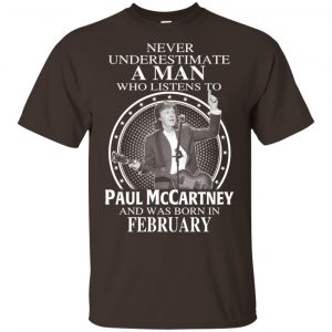 A Man Who Listens To Paul McCartney And Was Born In February T-Shirts, Hoodie, Tank 17
