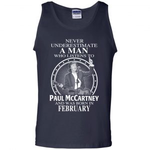 A Man Who Listens To Paul McCartney And Was Born In February T-Shirts, Hoodie, Tank 25