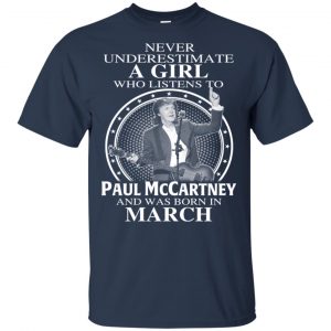 A Girl Who Listens To Paul McCartney And Was Born In March T-Shirts, Hoodie, Tank 17