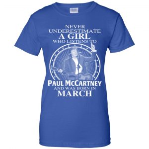 A Girl Who Listens To Paul McCartney And Was Born In March T-Shirts, Hoodie, Tank 25