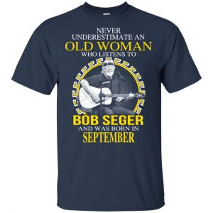 An Old Woman Who Listens To Bob Seger And Was Born In September T-Shirts, Hoodie, Tank 16