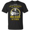 An Old Woman Who Listens To Bob Seger And Was Born In October T-Shirts, Hoodie, Tank 1