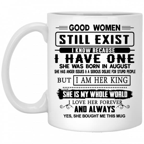 Good Women Still Exist I Have One She Was Born In August Mug 3