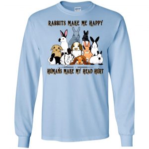 Rabbit Lovers: Rabbits Make Me Happy Humans Make My Head Hurt T-Shirts, Hoodie, Tank 19 Rabbit Lovers: Rabbits Make Me Happy Humans Make My Head Hurt T-Shirts, Hoodie, Tank 19