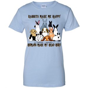 Rabbit Lovers: Rabbits Make Me Happy Humans Make My Head Hurt T-Shirts, Hoodie, Tank 25 Rabbit Lovers: Rabbits Make Me Happy Humans Make My Head Hurt T-Shirts, Hoodie, Tank 25